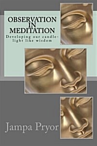 Observation in Meditation: Developing Our Candle-Light Like Wisdom (Paperback)