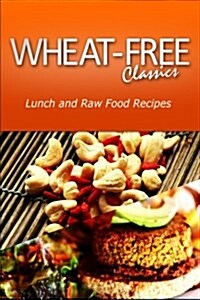 Wheat-Free Classics - Lunch and Raw Food Recipes (Paperback)
