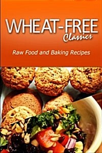 Wheat-Free Classics - Raw Food and Baking Recipes (Paperback)