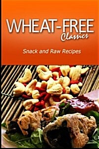 Wheat-Free Classics - Snack and Raw Recipes (Paperback)