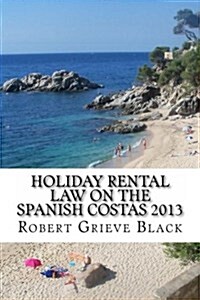 Holiday Rental Law on the Spanish Costas 2013 (Paperback)