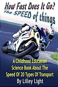 How Fast Does It Go? (the Speed of Things): A Childhood Education Science Book about the Speed of 20 Types of Transport (Paperback)