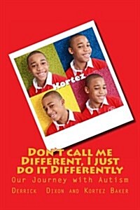 Dont Call Me Different, I Just Do It Differently: Our Journey with Autism (Paperback)