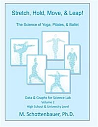 Stretch, Hold, Move, & Leap! the Science of Yoga, Pilates, & Ballet: Data & Graphs for Science Lab: Volume 2 (Paperback)