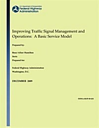 Improving Traffic Signal Management and Operations: A Basic Service Model (Paperback)