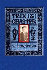 Trix and Chatter: A Novelty - Serio - Comic - Magic - Ologue (Paperback)