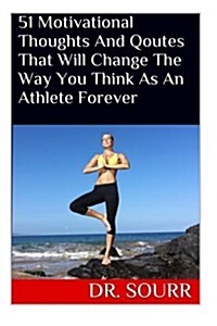 51 Motivational Thoughts and Qoutes That Will Change the Way You Think as an Athlete Forever (Paperback)