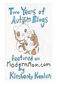 Two Years of Autism Blogs Featured on Modernmom.com: Helpful Information and Anecdotes: All Things Autism (Paperback)