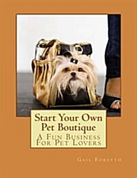 Start Your Own Pet Boutique (Paperback)