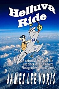 Helluva Ride: The Madcap Misadventures of an Air Force Photographer (Paperback)