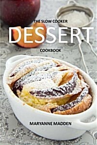 The Slow Cooker Dessert Cookbook (Paperback)