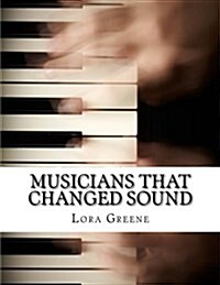 Musicians That Changed Sound: Profiles of Four Musicians That Changed the Industry (Paperback)