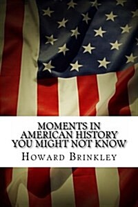 Moments in American History You Might Not Know (Paperback)