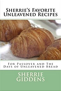 Sherries Favorite Unleavened Recipes: For Passover and the Days of Unleavened Bread (Paperback)
