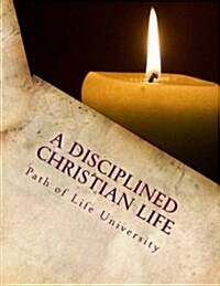 A Disciplined Christian Life (Paperback)