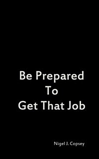 Be Prepared to Get That Job (Paperback)