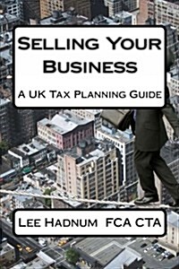 Selling Your Business: A UK Tax Planning Guide (Paperback)