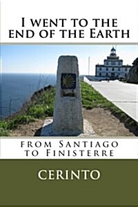 I Went to the End of the Earth: From Santiago to Finisterre (Paperback)