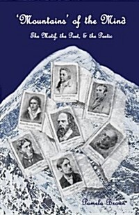 Mountains of the Mind: The Motif, the Poet & the Poetic: An Exploration of Mountain Symbolism in Selected Poetry of the Nineteenth Century (Paperback)