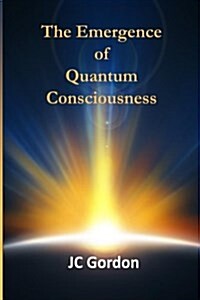 The Emergence of Quantum Consciousness (Paperback)