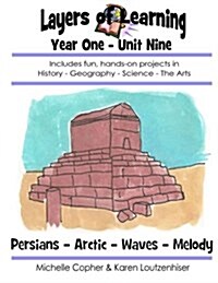 Layers of Learning Year One Unit Nine: Persians, Arctic, Waves, Melody (Paperback)