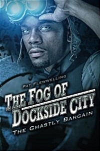 The Fog of Dockside City: The Ghastly Bargain (Paperback)