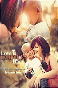 Love Is Colour Blind: How a Child Changed My Life (Paperback)