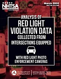 Analysis of Red Light Violation Data Collected from Intersections Equipped with Red Light Photo Enforcement Cameras (Paperback)