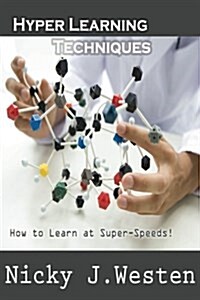 Hyper Learning Techniques: How to Learn at Super Speeds! (Paperback)