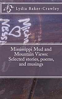 Mississippi Mud and Mountain Views: Selected Stories, Poems, and Musings (Paperback)