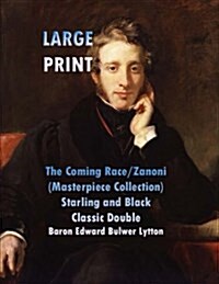 The Coming Race/Zanoni: (Edward Bulwer Lytton Masterpiece Collection) Starling and Black Classic Double (Paperback)