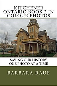 Kitchener Ontario Book 2 in Colour Photos: Saving Our History One Photo at a Time (Paperback)
