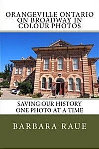 Orangeville Ontario on Broadway in Colour Photos: Saving Our History One Photo at a Time (Paperback)