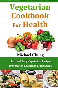 Vegetarian Cookbook for Health: Fast and Easy Vegetarian Recipes (Vegetarian Cookbook Craze Series) (Paperback)