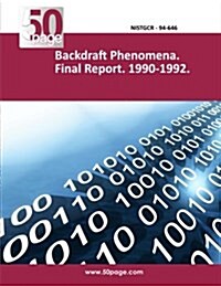 Backdraft Phenomena. Final Report. 1990-1992. (Paperback)