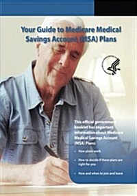 Your Guide to Medicare Medical Savings Account (MSA) Plans (Paperback)