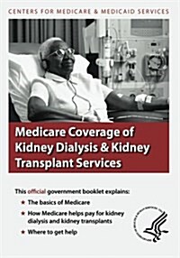 Medicare Coverage of Kidney Dialysis & Kidney Transplant Services (Paperback)