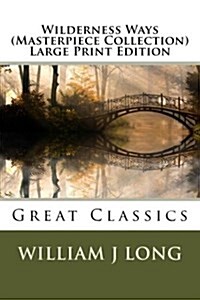 Wilderness Ways (Masterpiece Collection) Large Print Edition: Great Classics (Paperback)