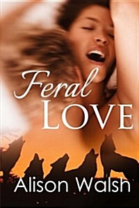 Feral Love: Paranormal Alpha Werewolf Shifter Romance (Paperback)