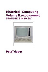 Historical Computing Volume II: Programming Statistics in Basic (Paperback)