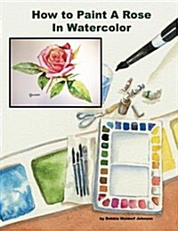 How to Paint a Rose in Watercolor (Paperback)