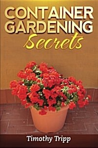 Container Gardening Secrets (Paperback)