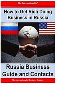 How to Get Rich Doing Business in Russia: Russia Business Guide and Contacts (Paperback)