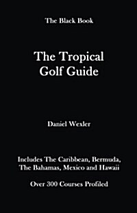 The Tropical Golf Guide (Paperback)