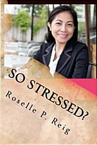 So Stressed?: Manage Your Stress and Start Enjoying Your Life Now! (Paperback)