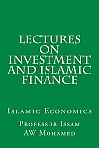 Lectures on Investment and Islamic Finance: Islamic Economics (Paperback)