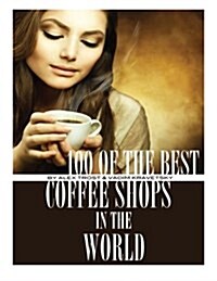 100 of the Best Coffee Shops in the World (Paperback)