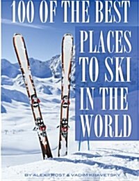 100 of the Best Places to Ski in the World (Paperback)