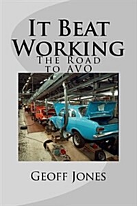 It Beat Working: The Road to Avo (Paperback)