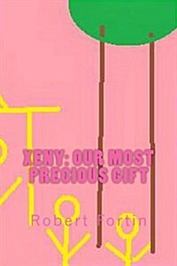 Xeny: Our Most Precious Gift (Paperback)